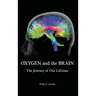 Oxygen and the Brain: The Journey of Our Lifetime
