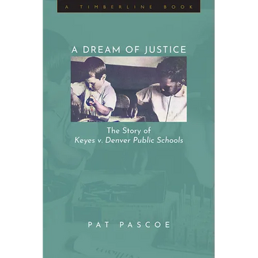 A Dream of Justice: The Story of Keyes V. Denver Public Schools