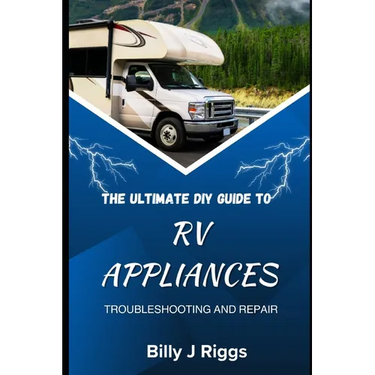 RV Appliances: The Ultimate DIY Guide to Troubleshooting and Repair