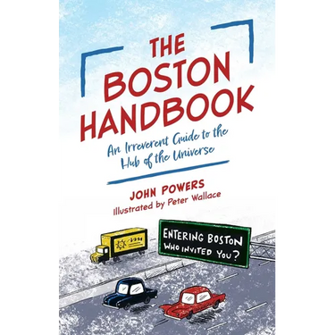 The Boston Handbook: An Irreverent Guide to the Hub of the Universe