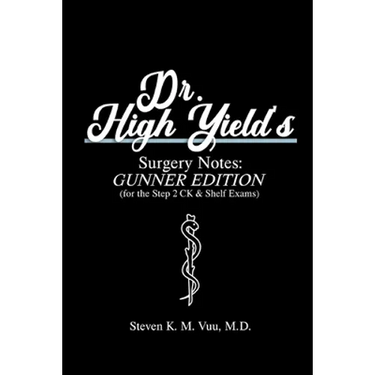 Dr. High Yield's Surgery Notes: Gunner Edition (for the Step 2 CK & Shelf Exams)