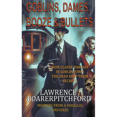 Goblins, Dames, Booze & Bullets