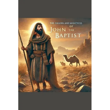 The Calling and Greatness of John the Baptist