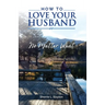 How to Love Your Husband: No Matter What