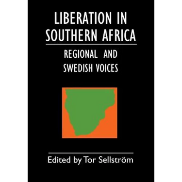 Liberation in Southern Africa - regional and Swedish voices: interviews from Angola, Mozambique, Namibia, South Africa, Zimbabwe, the frontline and Sw