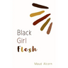 Black Girl Flesh