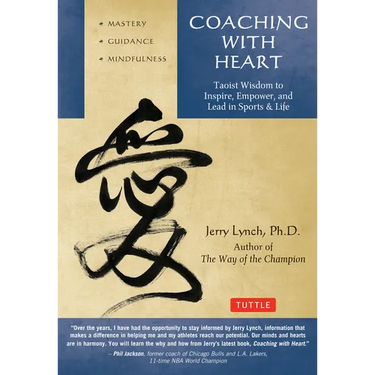 Coaching with Heart: Taoist Wisdom to Inspire, Empower, and Lead in Sports & Life