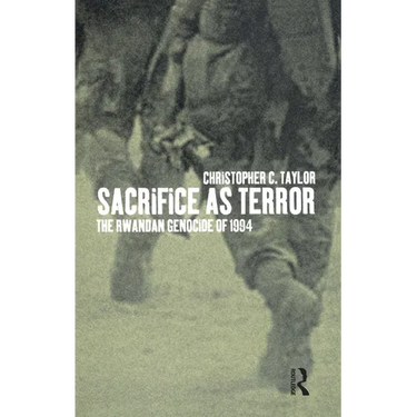 Sacrifice as Terror: The Rwandan Genocide of 1994