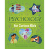 Psychology for Curious Kids: An Illustrated Introduction to Brain Science, Identity, Mental Health, and More!