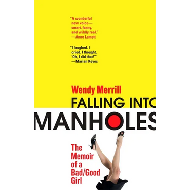 Falling Into Manholes: The Memoir of a Bad/Good Girl