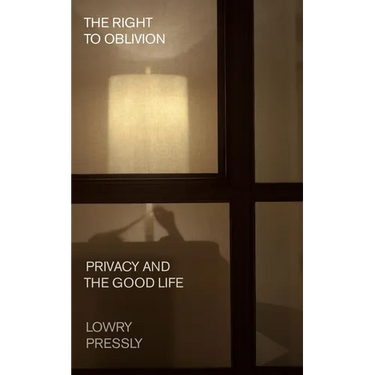 The Right to Oblivion: Privacy and the Good Life