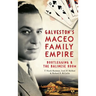 Galveston's Maceo Family Empire: Bootlegging and the Balinese Room