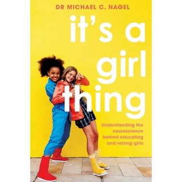 It's a Girl Thing: Understanding the Neuroscience Behind Educating and Raising Girls