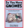 So You Have Gnomes