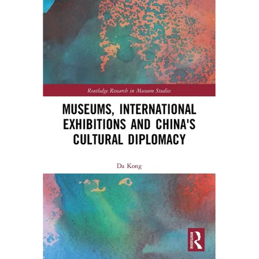 Museums, International Exhibitions and China's Cultural Diplomacy