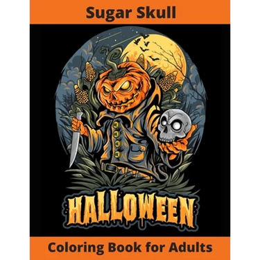 Sugar Skull Coloring Book for Adults - Halloween: New and Expanded Edition, Over 75 New Collections Featuring Unique Designs, Sugar Skull, Spooky Nigh