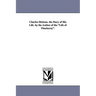 Charles Dickens. the Story of His Life. by the Author of the Life of Thackeray.