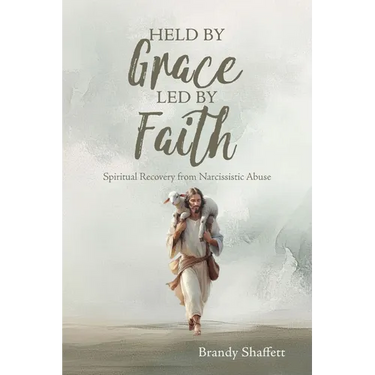 Held by Grace, Led by Faith: Spiritual Recovery from Narcissistic Abuse