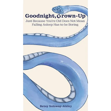 Goodnight, Grown-up: Just Because You're Old Does Not Mean Falling Asleep Has to be Boring