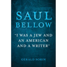 Saul Bellow: I Was a Jew and an American and a Writer