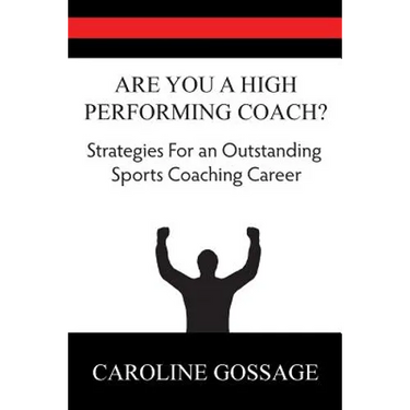 Are You A High Performing Coach?: Strategies for an Outstanding Sports Coaching Career