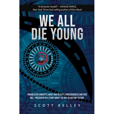 We All Die Young: Reality, consciousness and free will, presented in a story about the not so distant future