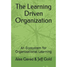The Learning Driven Organization: An Ecosystem for Organizational Learning