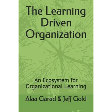 The Learning Driven Organization: An Ecosystem for Organizational Learning
