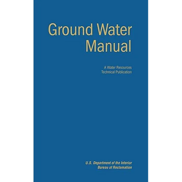 Ground Water Manual: A Guide for the Investigation, Development, and Management of Ground-Water Resources (A Water Resources Technical Publication)
