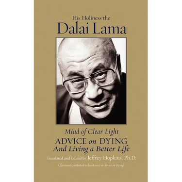 Mind of Clear Light: Advice on Living Well and Dying Consciously