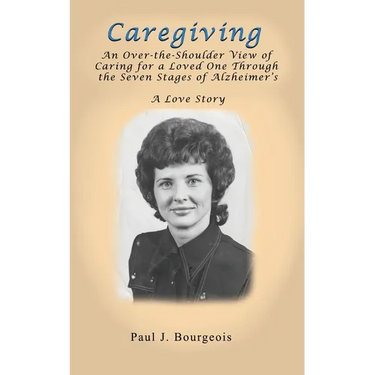 Caregiving: An Over-the-Shoulder View of Caring for a Loved One Through the Seven Stages of Alzheimer's