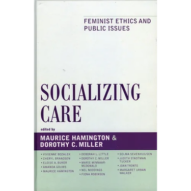 Socializing Care: Feminist Ethics and Public Issues