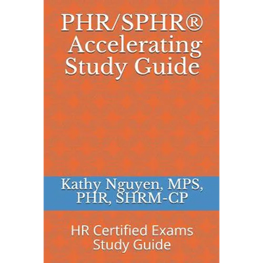 PHR/SPHR(R) Accelerating Study Guide: HR Certified Exams Study Guide