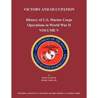History of U.S. Marine Corps Operations in World War II. Volume V: Victory and Occupation