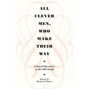 All Clever Men, Who Make Their Way: Critical Discourse in the Old South