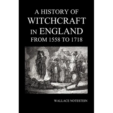 A History of Witchcraft in England from 1558 to 1718