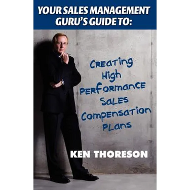Your Sales Management Guru's Guide to: Creating High-Performance Sales Compensation Plans