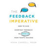The Feedback Imperative: How to Give Everyday Feedback to Speed Up Your Team's Success