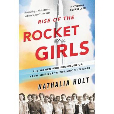 Rise of the Rocket Girls: The Women Who Propelled Us, from Missiles to the Moon to Mars