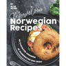Marvelous Norwegian Recipes: An Illustrated Cookbook of Scandinavian Dish Ideas!
