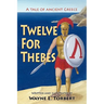 Twelve For Thebes, A Tale of Ancient Greece