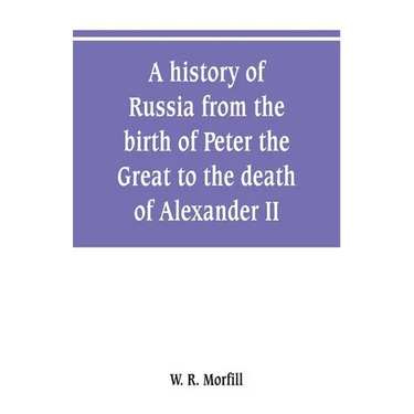 A history of Russia from the birth of Peter the Great to the death of Alexander II