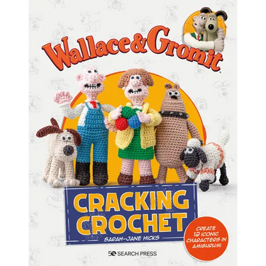 Wallace & Gromit: Cracking Crochet: Create 12 Iconic Characters in Amigurumi