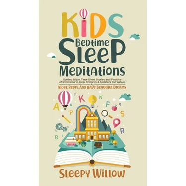 Kids Bedtime Sleep Meditations: Guided Night Time Short Stories And Positive Affirmations To Help Children & Toddlers Fall Asleep At Night, Relax, And