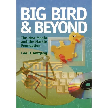 Big Bird and Beyond: The New Media and the Markle Foundation
