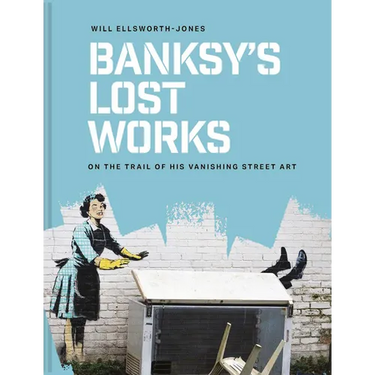 Banksy's Lost Works: On the Trail of His Vanishing Street Art