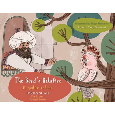 The Bird's Relative / A madár rokona: Bilingual English-Hungarian Edition / Kétnyelvű angol-magyar kiadás