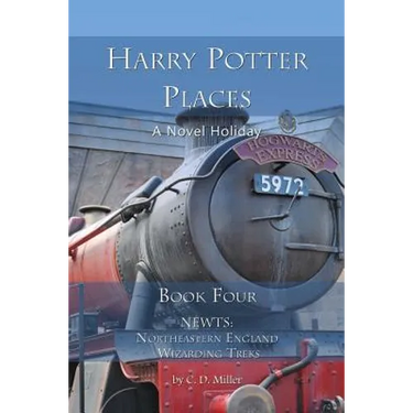 Harry Potter Places Book Four - Newts: Northeastern England Wizarding Treks