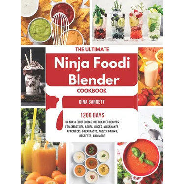 The Ultimate Ninja Foodi Blender Cookbook: 1200 Days of Ninja Foodi Cold & Hot Blender Recipes for Smoothies, Soups, Juices, Milkshakes, Appetizers, B