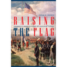 Raising the Flag: America's First Envoys in Faraway Lands